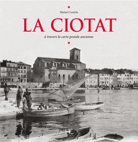 Michel Cornille - La Ciotat - A travers la carte postale ancienne.