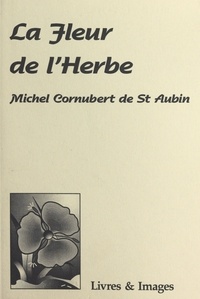 Michel Cornubert de St Aubin - La fleur de l'herbe.