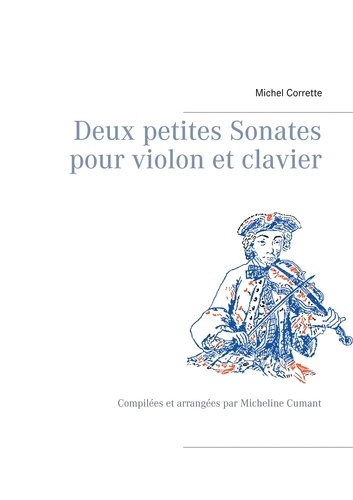 Deux petites sonates pour violon et clavier. Compilées et arrangées par Micheline Cumant