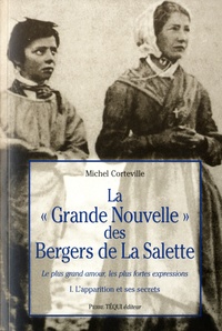 Michel Corteville - La "Grande nouvelle des bergers de La Salette" - Tome 1, Les secrets.
