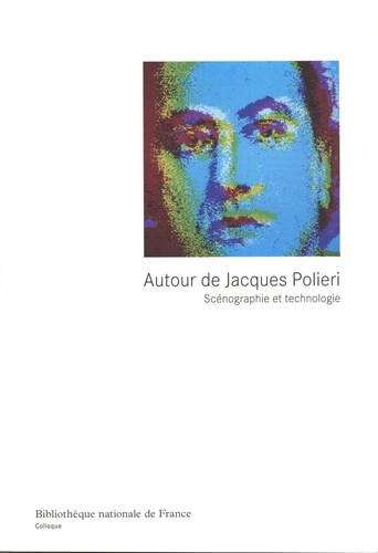 Autour de Jacques Polieri. Scénographie et technologie
