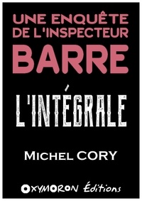 Michel Cory - Les enquêtes de l'inspecteur Barre - L'Intégrale.