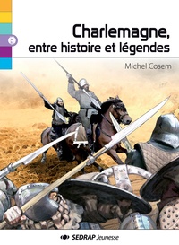 Michel Cosem - Charlemagne, entre histoire et légendes.