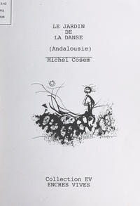 Michel Cosem et Patrick Guallino - Le jardin de la danse - Poésie-voyage : Andalousie, février 1991.