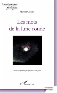 Michel Cosem - Les mots de la lune ronde - Avant-propos de Jacqueline Saint-Jean.