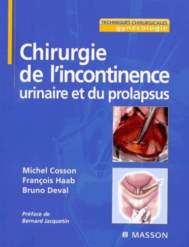 Michel Cosson et François Haab - Chirurgie de l'incontinence urinaire et du prolapsus.