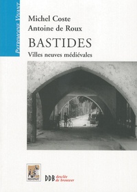 Michel Coste et Antoine de Roux - Bastides - Villes neuves médiévales.