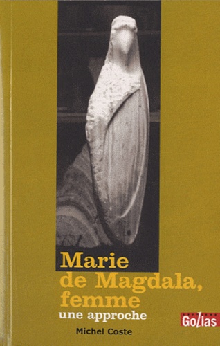 Michel Coste - Marie de Magdala, femme - Une approche.