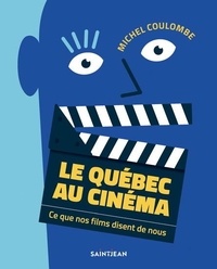 Michel Coulombe - Le Québec au cinéma - Ce que nos films disent de nous.