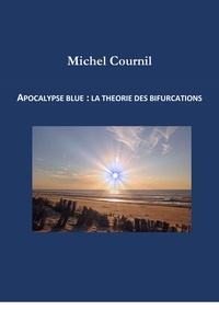 Michel Cournil - Apocalypse Blue :  la théorie  des bifurcations.