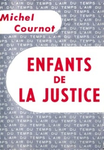 Michel Cournot - Les enfants de la justice.