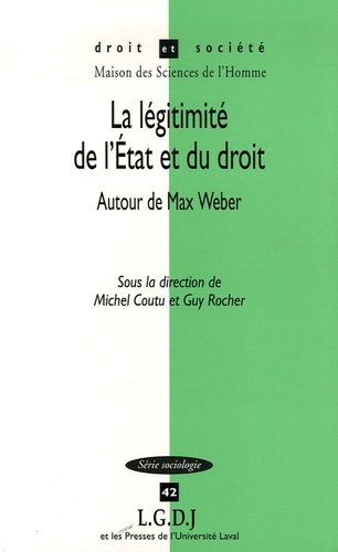 Michel Coutu et Guy Rocher - La légitimité de l'Etat et du droit - Autour de Max Weber.