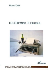 Michel Covin - Les Ecrivains Et L'Alcool.