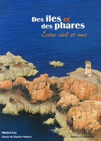 Michel Coz et Charles Madézo - Des îles et des phares - Entre ciel et mer.