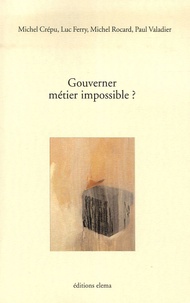 Michel Crépu et Luc Ferry - Gouverner : métier impossible ?.