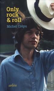 Michel Crépu - Only Rock & Roll - Avec les Rolling Stones.