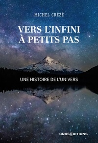 Michel Crézé - Vers l'infini à petits pas - Une histoire de l'Univers.