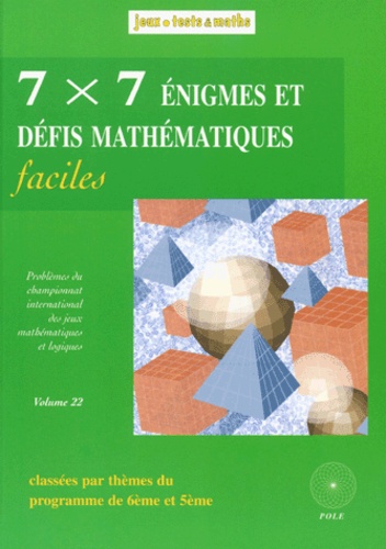 Michel Criton - 7 x 7 énigmes et défis mathématiques faciles - Du 13e et 14e Championnat International des Jeux Mathématiques et Logiques.