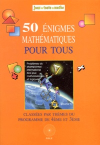 MATHEMATIQUES POUR TOUS 4EME ET 3EME 50 ENIGMES. 9ème et 10ème Championnat International des Jeux Mathématiques et Logiques.pdf