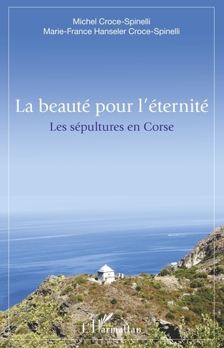 Michel Croce-Spinelli et Marie-France Hanseler Croce-Spinelli - La beauté pour l'éternité - Les sépultures en Corse.