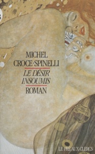 Michel Croce-Spinelli - Le désir insoumis.