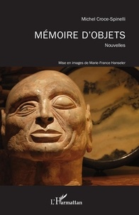 Michel Croce-Spinelli - Mémoire d'objets - Nouvelles - Mise en images de Marie-France Hanseler.