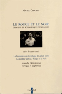 Michel Crouzet - Le Rouge et le Noir - Essai sur le romanesque stendhalien suivi de deux essais.