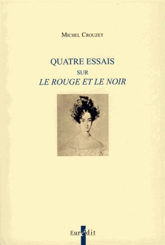 Michel Crouzet - Quatre essais sur Le Rouge et le Noir.