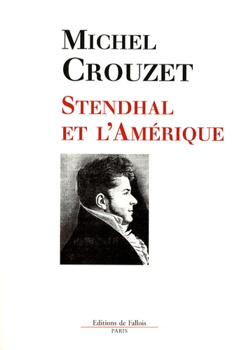 Michel Crouzet - Stendhal et l'Amérique - L'Amérique et la modernité.