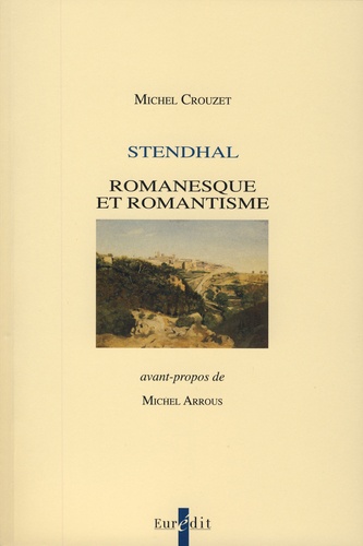 Michel Crouzet - Stendhal - Romanesque et romantisme.