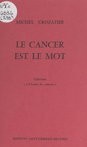 Michel Crozatier - Le cancer est le mot.