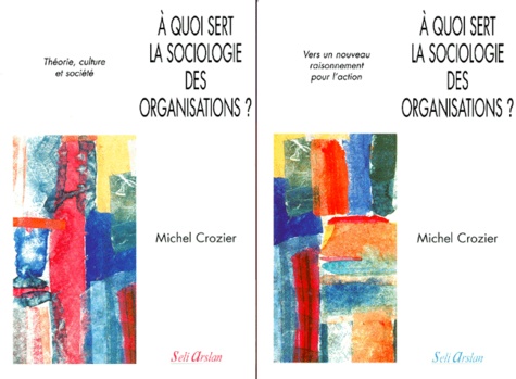 Michel Crozier - A Quoi Sert La Sociologie Des Organisations ? Tomes 1 Et 2.