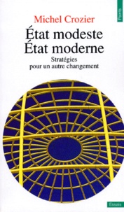 Michel Crozier - Etat Modeste, Etat Moderne. Strategies Pour Un Autre Changement, 2eme Edition.