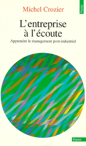 Michel Crozier - L'Entreprise A L'Ecoute. Apprendre Le Management Post-Industriel.