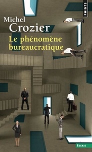 Michel Crozier - Le Phénomène bureaucratique - Essai sur les tendances bureaucratiques des systèmes d'organisation modernes et sur leurs relations en France avec le système social et culturel.