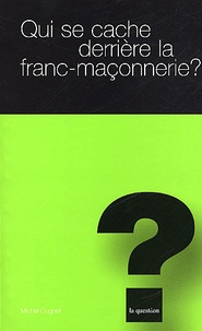 Michel Cugnet - Qui se cache derrière la franc-maçonnerie ?.