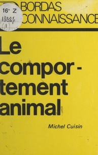 Michel Cuisin et Jacques Brosse - Le comportement animal.