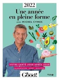 Michel Cymes - Une année en pleine forme - Votre santé jour après jour. Alimentation - Sport - Bien-être.