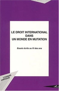 Le droit international dans un monde en mutation. Essais écrits au fil des ans