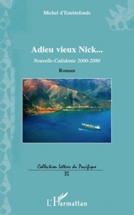 Michel D'estretefonds - Adieu vieux Nick... - Nouvelle-Calédonie 2000-2080 - Roman.