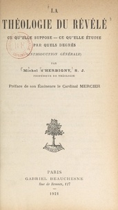 Michel d'Herbigny et Désiré Mercier - La théologie du révélé - Ce qu'elle suppose, ce qu'elle étudie, par quels degrés (introduction générale).
