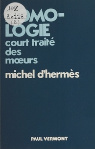 Michel d' Hermes - Homo-logie : court traité des mœurs.