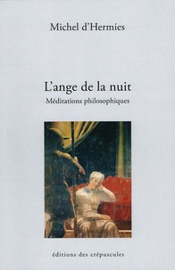 Michel d' Hermies - L'ange de la nuit - Méditations philosophiques.