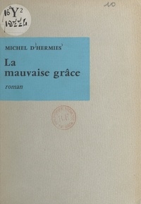 Michel d'Hermies - La mauvaise grâce.