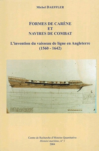 Michel Daeffler - Formes de carène et navires de combat - L'invention du vaisseau de ligne en Angleterre (1560-1642).