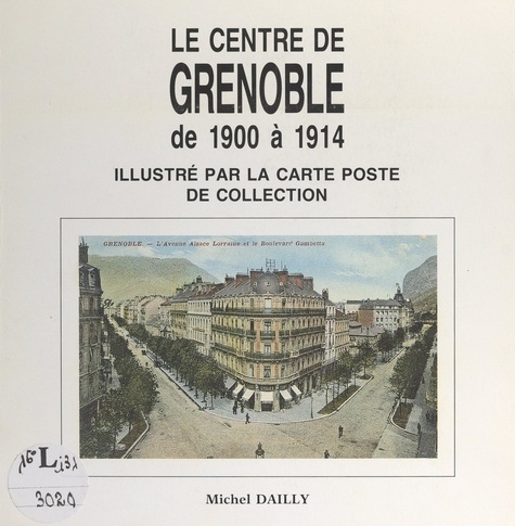 Le centre de Grenoble de 1900 à 1914. Illustré par la carte poste de collection