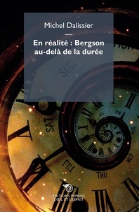 Michel Dalissier - En réalité : Bergson au-delà de la durée.