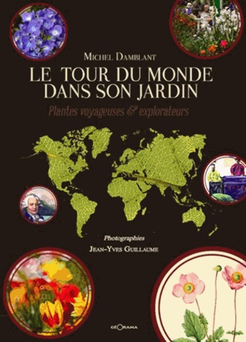 Michel Damblant - Le tour du monde dans son jardin - Plantes voyageuses et explorateurs.
