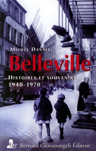 Michel Dansel - Belleville - Histoires et souvenirs 1940-1970.