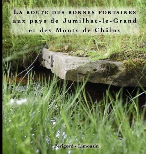 Michel Dartenset - La route des bonnes fontaines aux pays de Jumilhac et des Monts de Châlus.